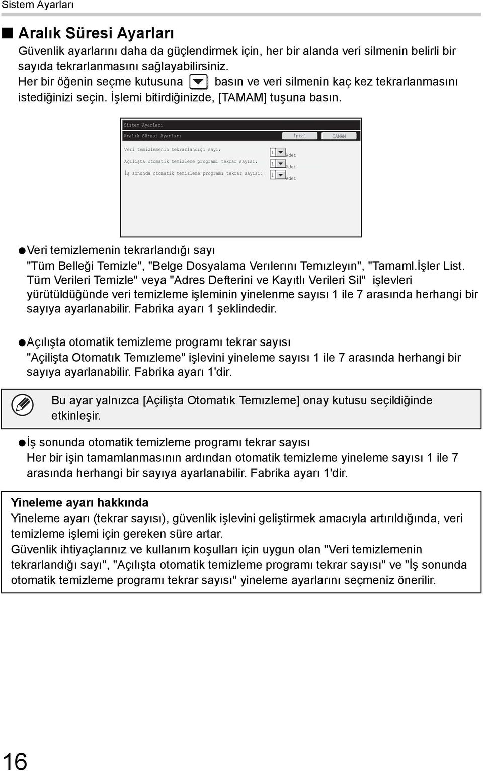 Aralık Süresi Ayarları İptal Veri temizlemenin tekrarlandığı sayı: Açılışta otomatik temizleme programı tekrar sayısı: İş sonunda otomatik temizleme programı tekrar sayısı: 1 1 1 Adet Adet Adet Veri