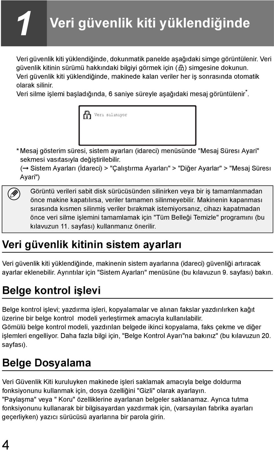 Verý sýlýnýyor * Mesaj gösterim süresi, sistem ayarları (idareci) menüsünde "Mesaj Süresı Ayari" sekmesi vasıtasıyla değiştirilebilir.