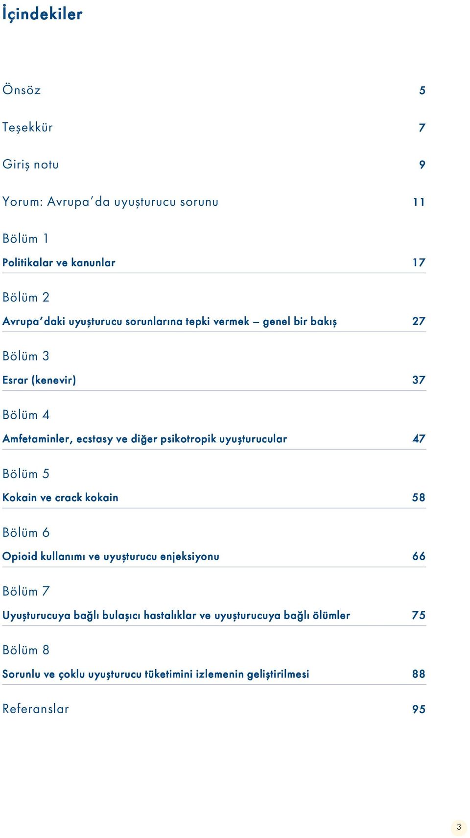 uyuşturucular 47 Bölüm 5 Kokain ve crack kokain 58 Bölüm 6 Opioid kullanımı ve uyuşturucu enjeksiyonu 66 Bölüm 7 Uyuşturucuya bağlı