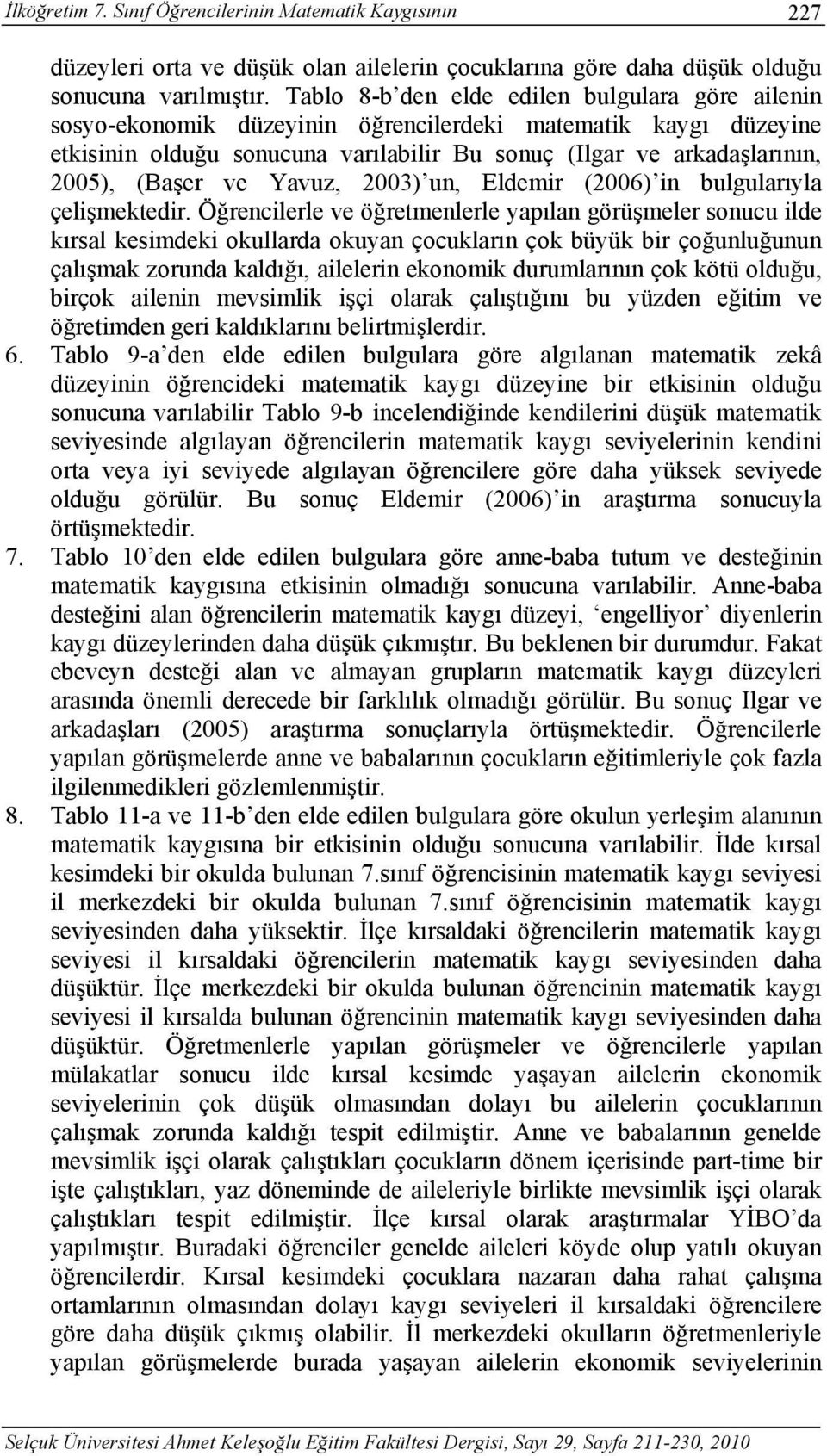 (Başer ve Yavuz, 2003) un, Eldemir (2006) in bulgularıyla çelişmektedir.