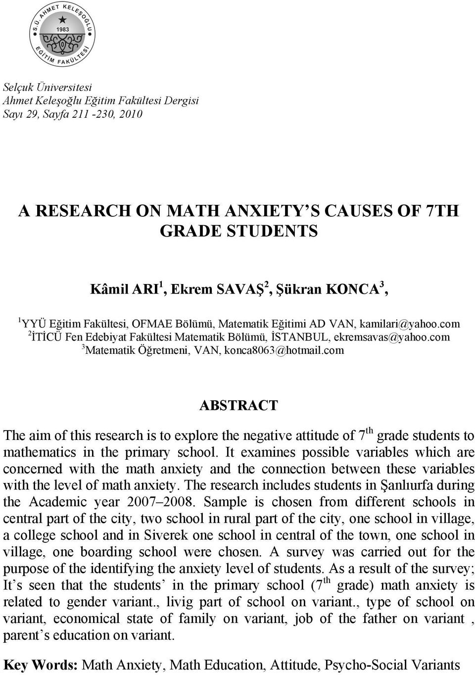 com 3 Matematik Öğretmeni, VAN, konca8063@hotmail.com ABSTRACT The aim of this research is to eplore the negative attitude of 7 th grade students to mathematics in the primary school.