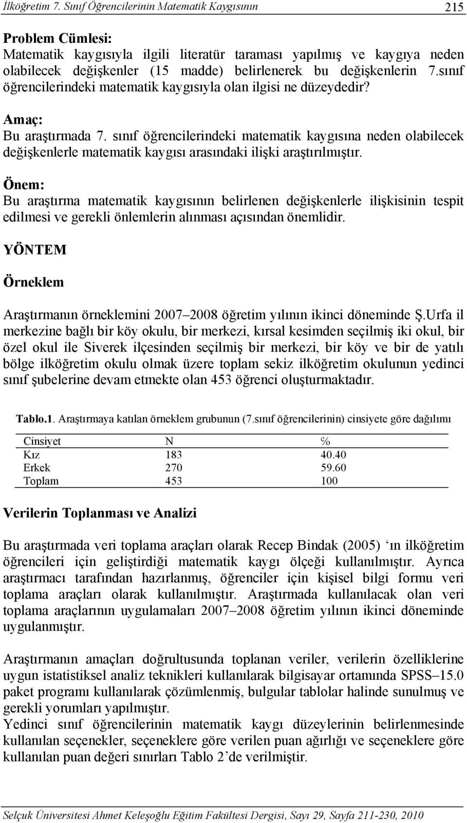 7.sınıf öğrencilerindeki matematik kaygısıyla olan ilgisi ne düzeydedir? Amaç: Bu araştırmada 7.