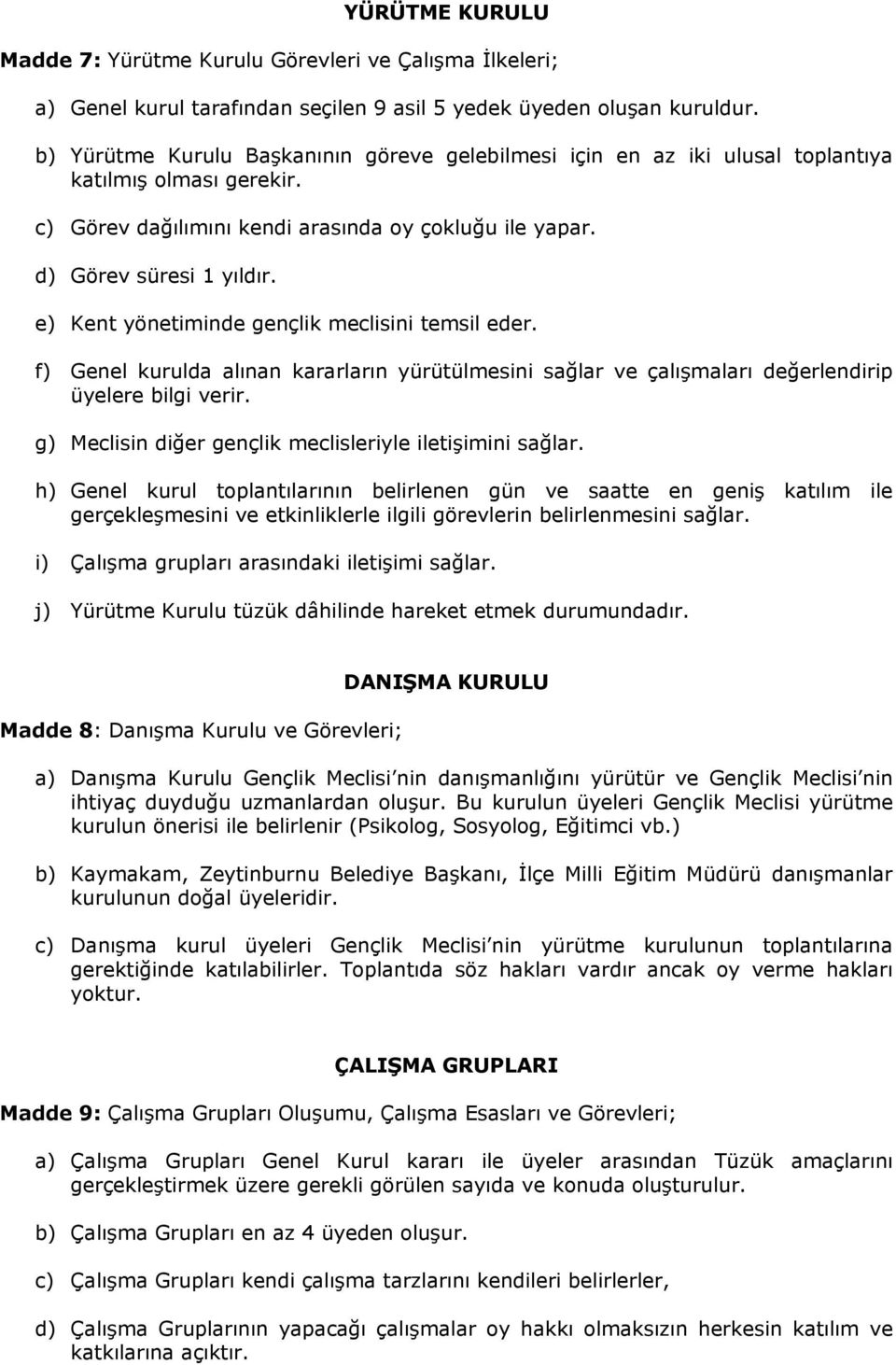 e) Kent yönetiminde gençlik meclisini temsil eder. f) Genel kurulda alınan kararların yürütülmesini sağlar ve çalışmaları değerlendirip üyelere bilgi verir.