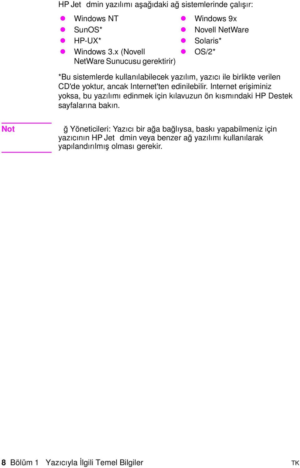 edinilebilir. Internet erişimini yoksa, bu yaılımı edinmek için kılavuun ön kısmındaki HP Destek sayfalarına bakın.