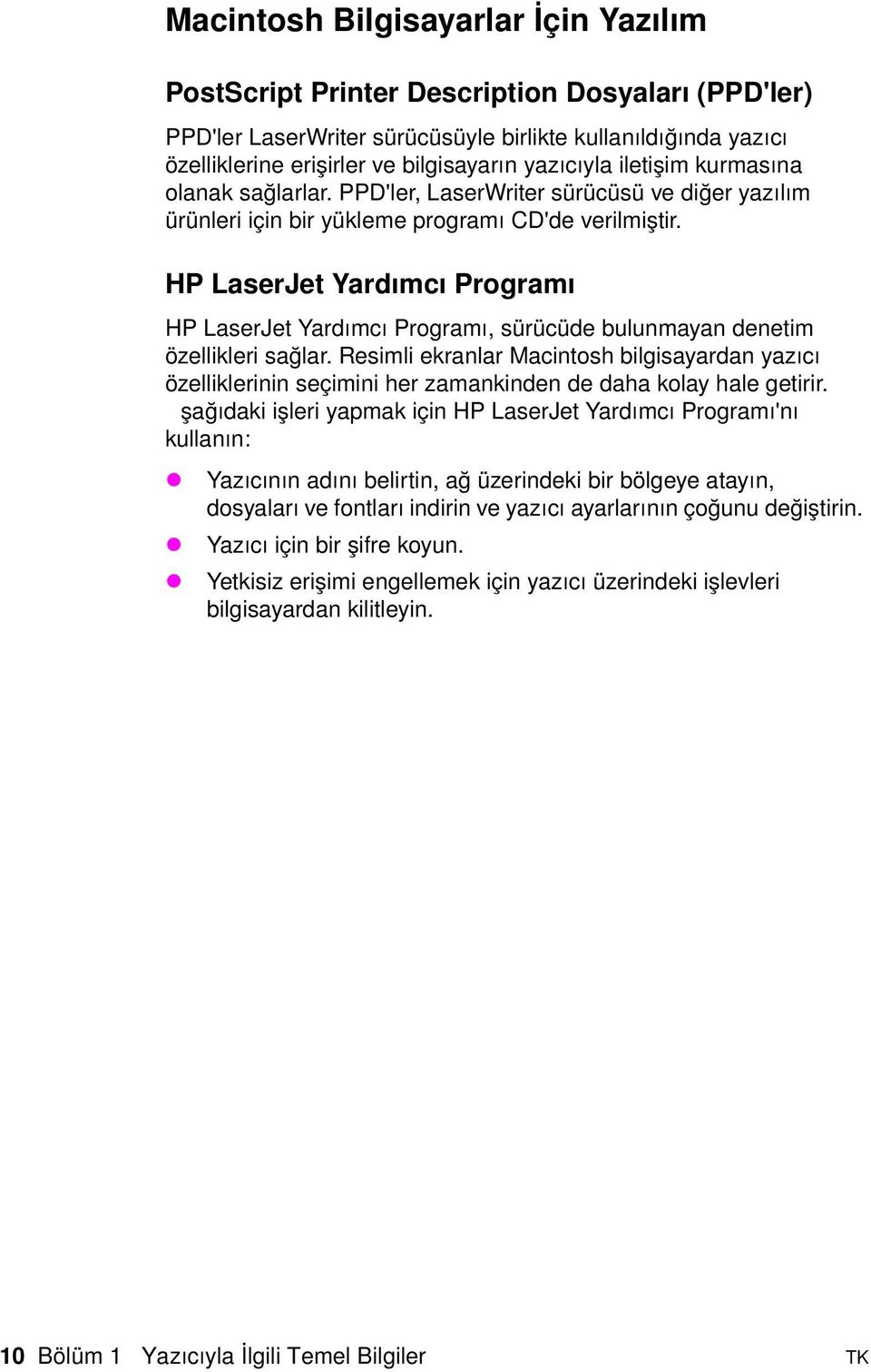 HP LaserJet Yardımcı Programı HP LaserJet Yardımcı Programı, sürücüde bulunmayan denetim öellikleri sağlar.