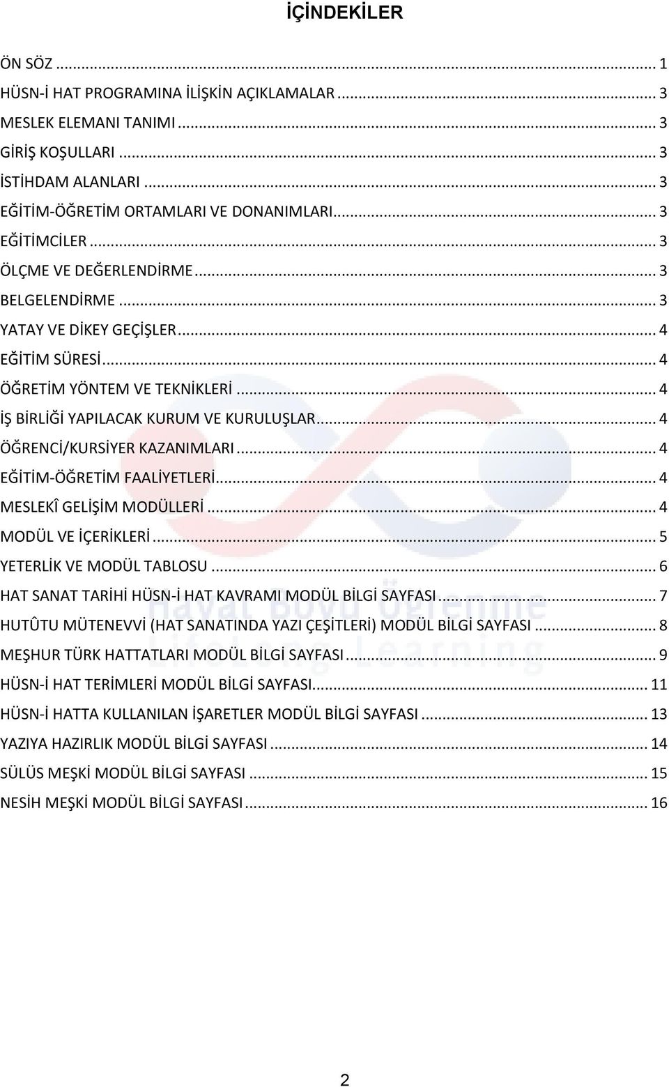 .. 4 ÖĞRENCİ/KURSİYER KAZANIMLARI... 4 EĞİTİM-ÖĞRETİM FAALİYETLERİ... 4 MESLEKÎ GELİŞİM MODÜLLERİ... 4 MODÜL VE İÇERİKLERİ... 5 YETERLİK VE MODÜL TABLOSU.