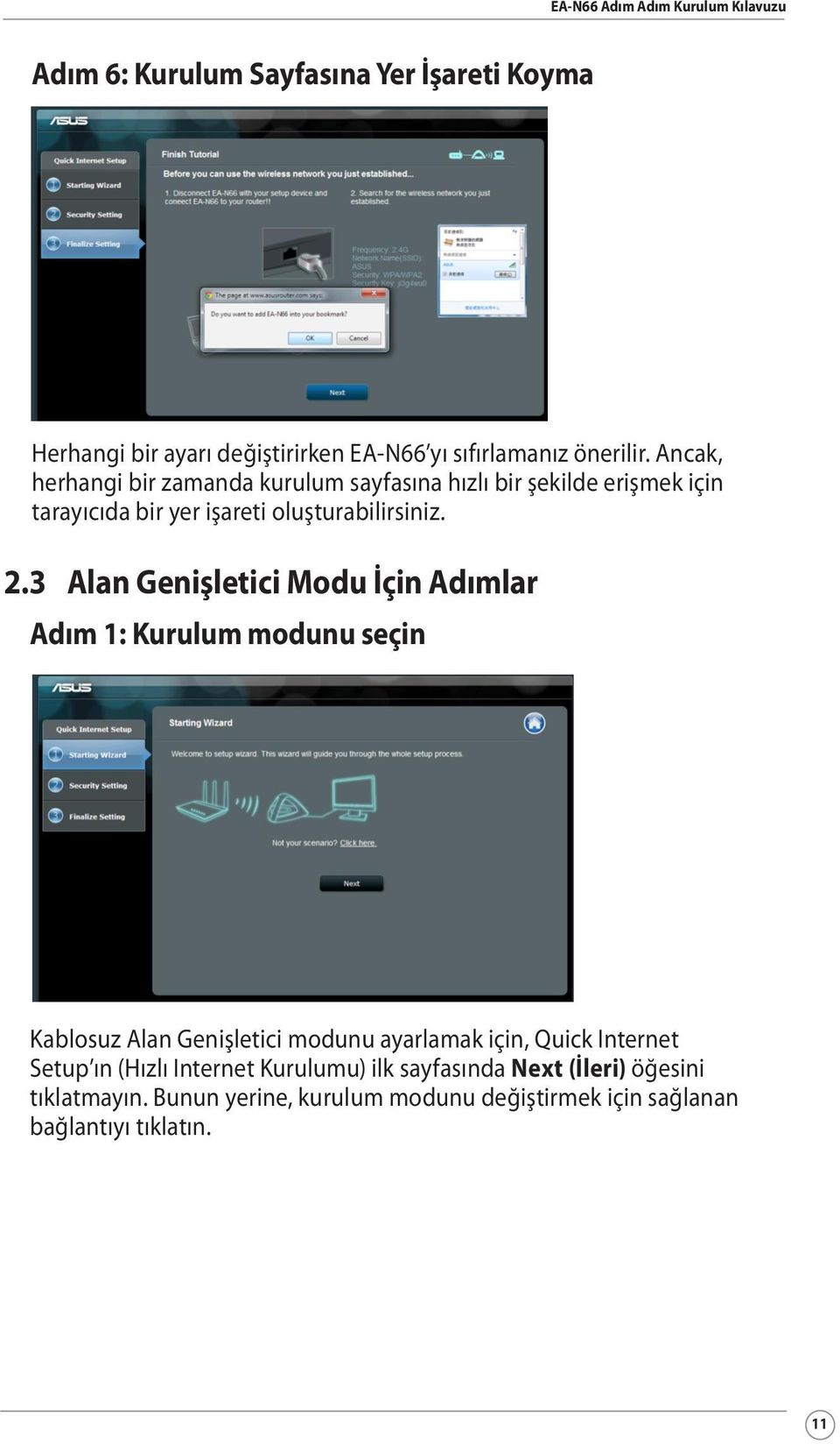 3 Alan Genişletici Modu İçin Adımlar Adım 1: Kurulum modunu seçin Kablosuz Alan Genişletici modunu ayarlamak için, Quick Internet