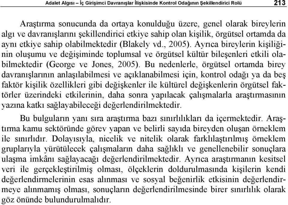 Ayrıca bireylerin kişiliğinin oluşumu ve değişiminde toplumsal ve örgütsel kültür bileşenleri etkili olabilmektedir (George ve Jones, 2005).