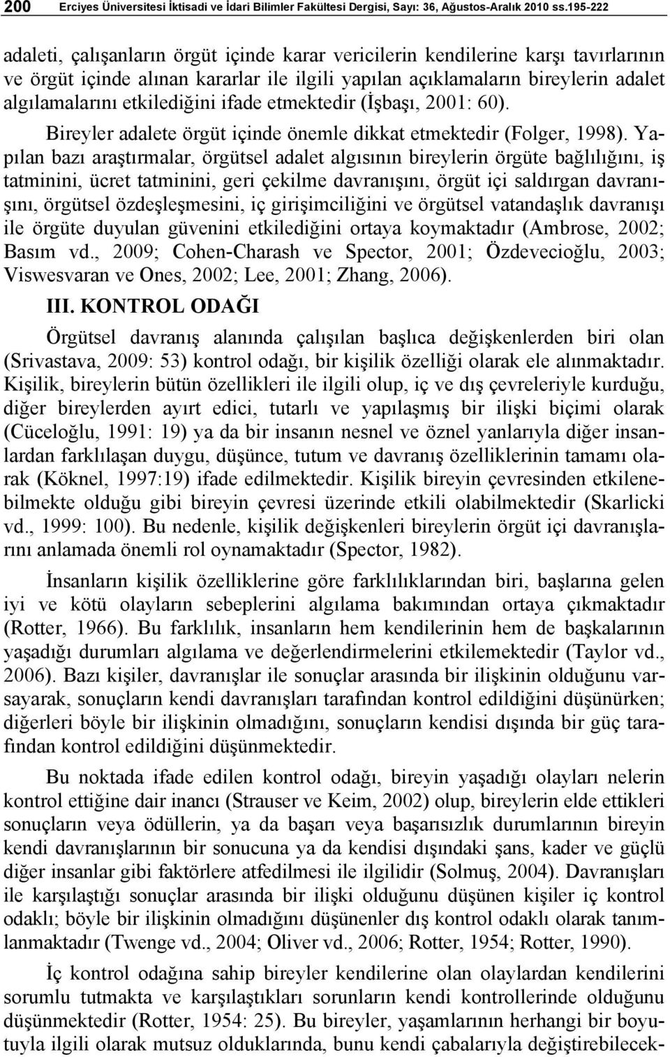 etkilediğini ifade etmektedir (İşbaşı, 2001: 60). Bireyler adalete örgüt içinde önemle dikkat etmektedir (Folger, 1998).