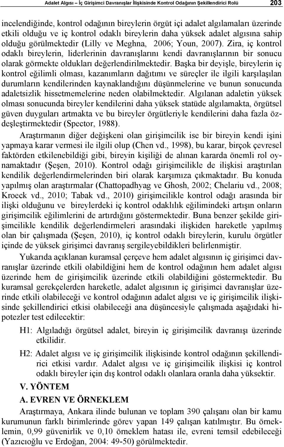 Zira, iç kontrol odaklı bireylerin, liderlerinin davranışlarını kendi davranışlarının bir sonucu olarak görmekte oldukları değerlendirilmektedir.