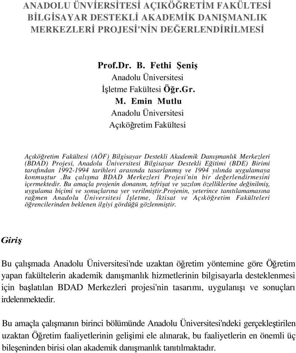 Emin Mutlu Anadolu Üniversitesi Açıköğretim Fakültesi Açıköğretim Fakültesi (AÖF) Bilgisayar Destekli Akademik Danışmanlık Merkezleri (BDAD) Projesi, Anadolu Üniversitesi Bilgisayar Destekli Eğitimi