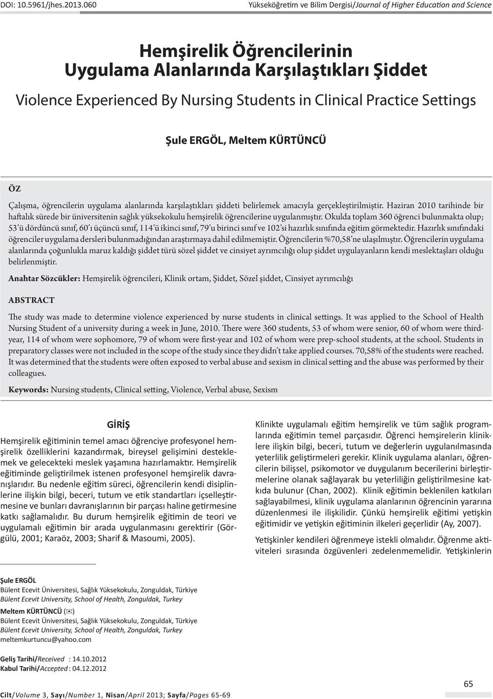 Practice Settings Şule ERGÖL, Meltem KÜRTÜNCÜ Öz Çalışma, öğrencilerin uygulama alanlarında karşılaştıkları şiddeti belirlemek amacıyla gerçekleştirilmiştir.