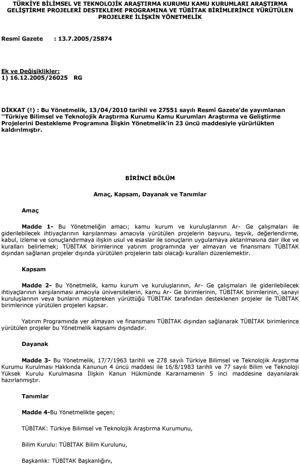 ) : Bu Yönetmelik, 13/04/2010 tarihli ve 27551 sayılı Resmî Gazete'de yayımlanan ''Türkiye Bilimsel ve Teknolojik Araştırma Kurumu Kamu Kurumları Araştırma ve Geliştirme Projelerini Destekleme