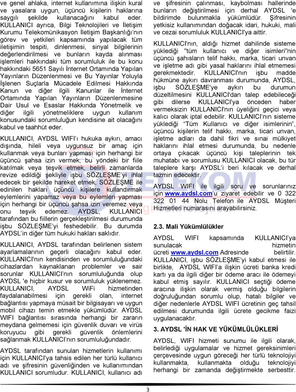 değerlendirilmesi ve bunların kayda alınması işlemleri hakkındaki tüm sorumluluk ile bu konu hakkındaki 5651 Sayılı İnternet Ortamında Yapılan Yayınların Düzenlenmesi ve Bu Yayınlar Yoluyla İşlenen