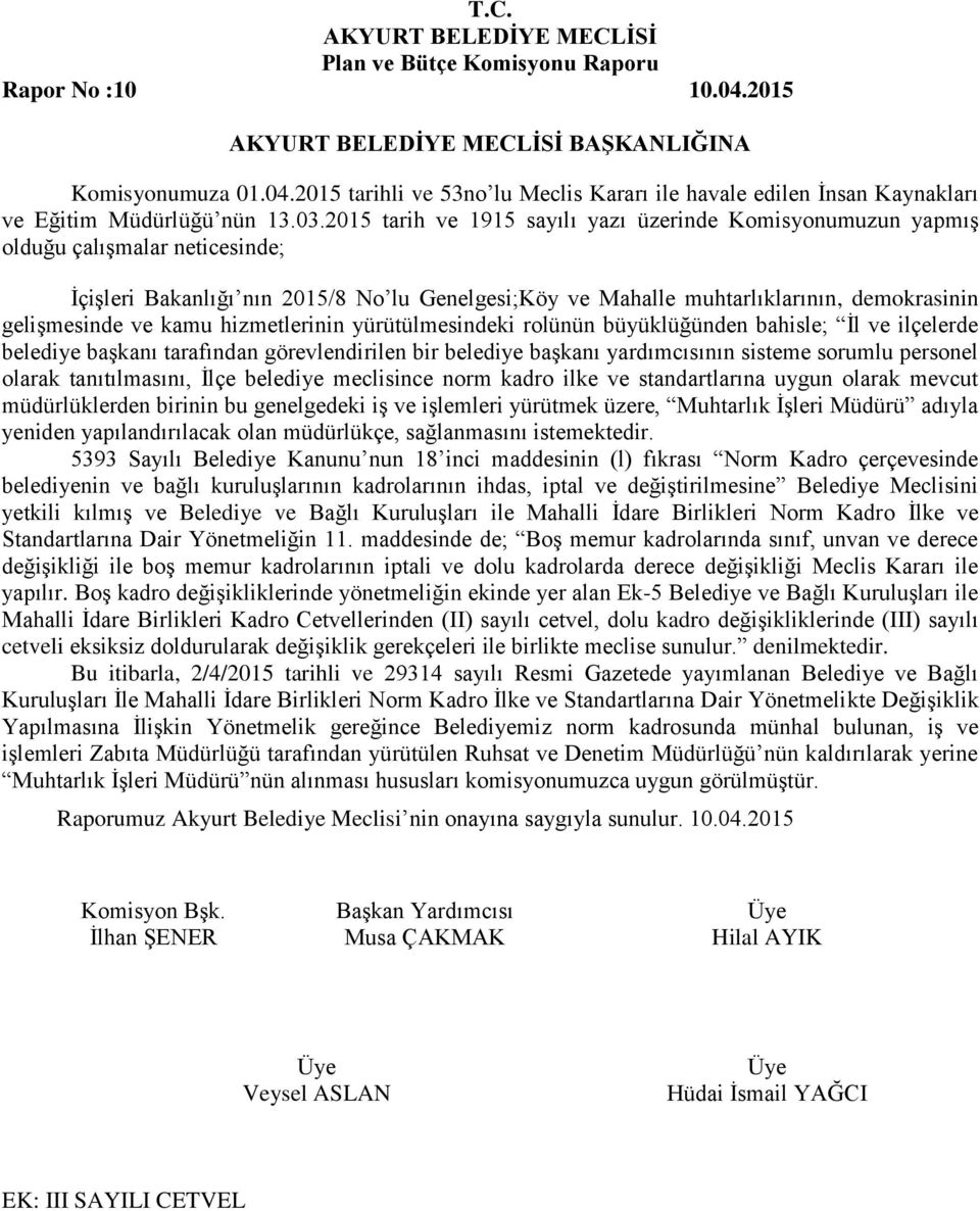 ve kamu hizmetlerinin yürütülmesindeki rolünün büyüklüğünden bahisle; İl ve ilçelerde belediye başkanı tarafından görevlendirilen bir belediye başkanı yardımcısının sisteme sorumlu personel olarak