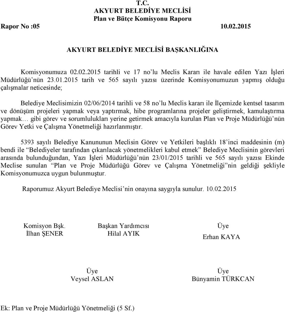 tarihli ve 17 no lu Meclis Kararı ile havale edilen Yazı İşleri Müdürlüğü nün 23.01.