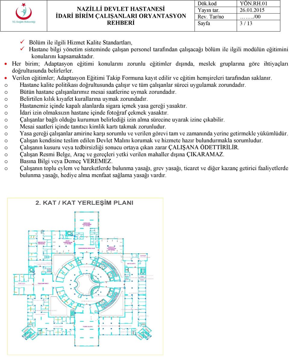 Verilen eğitimler; Adaptasyon Eğitimi Takip Formuna kayıt edilir ve eğitim hemşireleri tarafından saklanır.