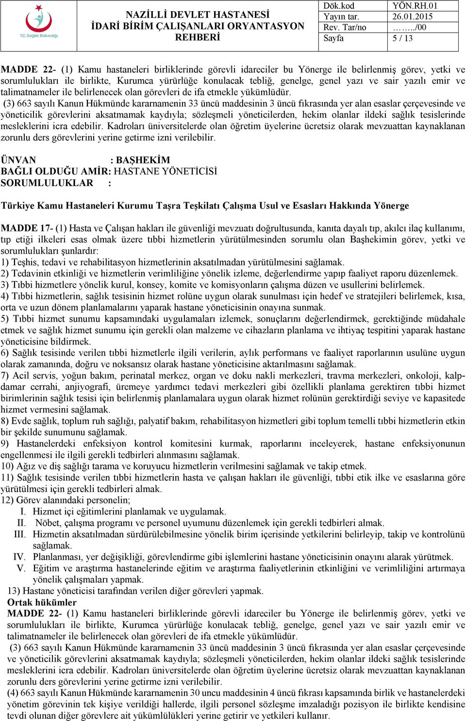 (3) 663 sayılı Kanun Hükmünde kararnamenin 33 üncü maddesinin 3 üncü fıkrasında yer alan esaslar çerçevesinde ve yöneticilik görevlerini aksatmamak kaydıyla; sözleşmeli yöneticilerden, hekim olanlar