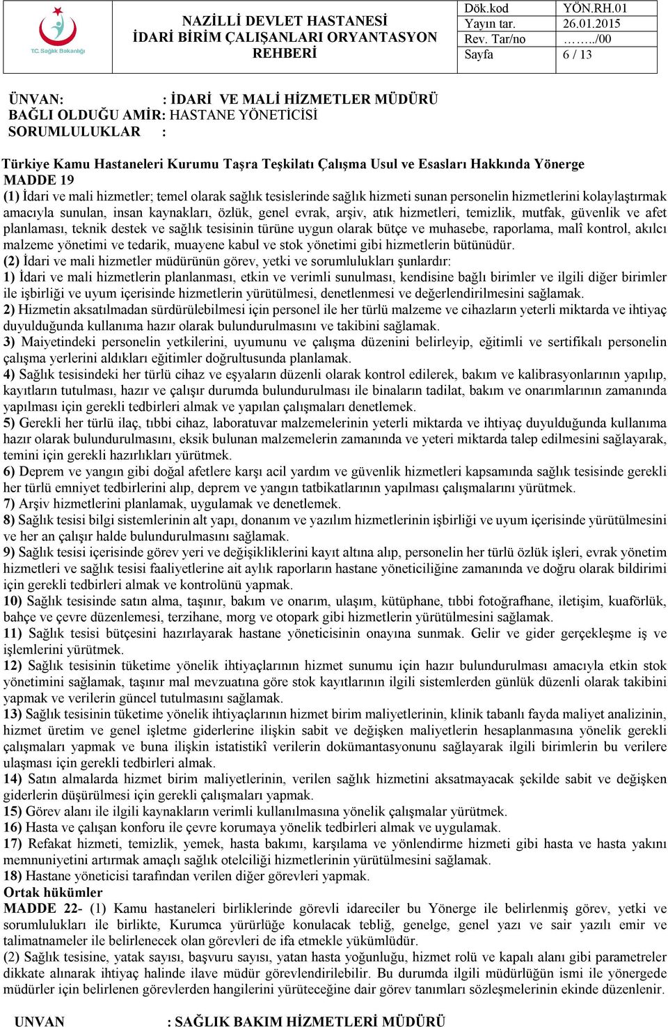 hizmetleri, temizlik, mutfak, güvenlik ve afet planlaması, teknik destek ve sağlık tesisinin türüne uygun olarak bütçe ve muhasebe, raporlama, malî kontrol, akılcı malzeme yönetimi ve tedarik,