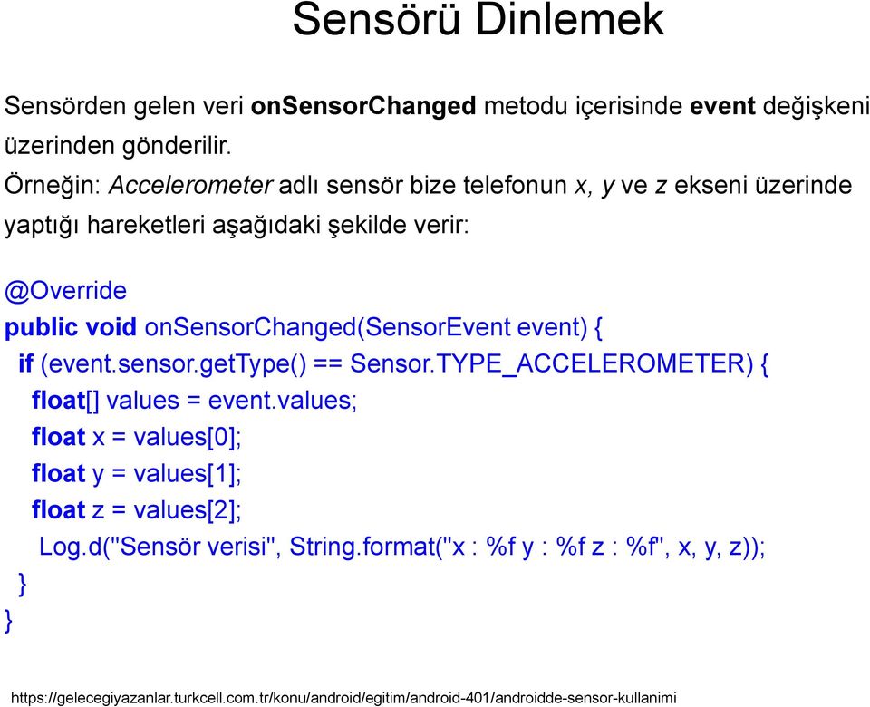 onsensorchanged(sensorevent event) { if (event.sensor.gettype() == Sensor.TYPE_ACCELEROMETER) { float[] values = event.
