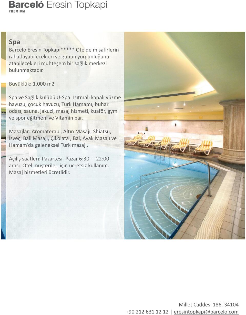 000 m2 Spa ve Sağlık kulübü U-Spa: Isıtmalı kapalı yüzme havuzu, çocuk havuzu, Türk Hamamı, buhar odası, sauna, jakuzi, masaj hizmeti, kuaför, gym