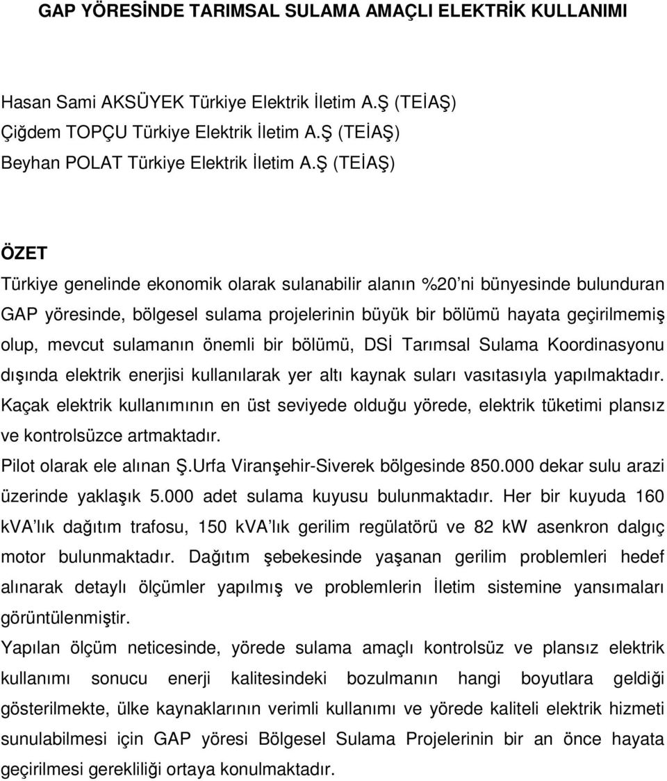 sulamanın önemli bir bölümü, DSİ Tarımsal Sulama Koordinasyonu dışında elektrik enerjisi kullanılarak yer altı kaynak suları vasıtasıyla yapılmaktadır.