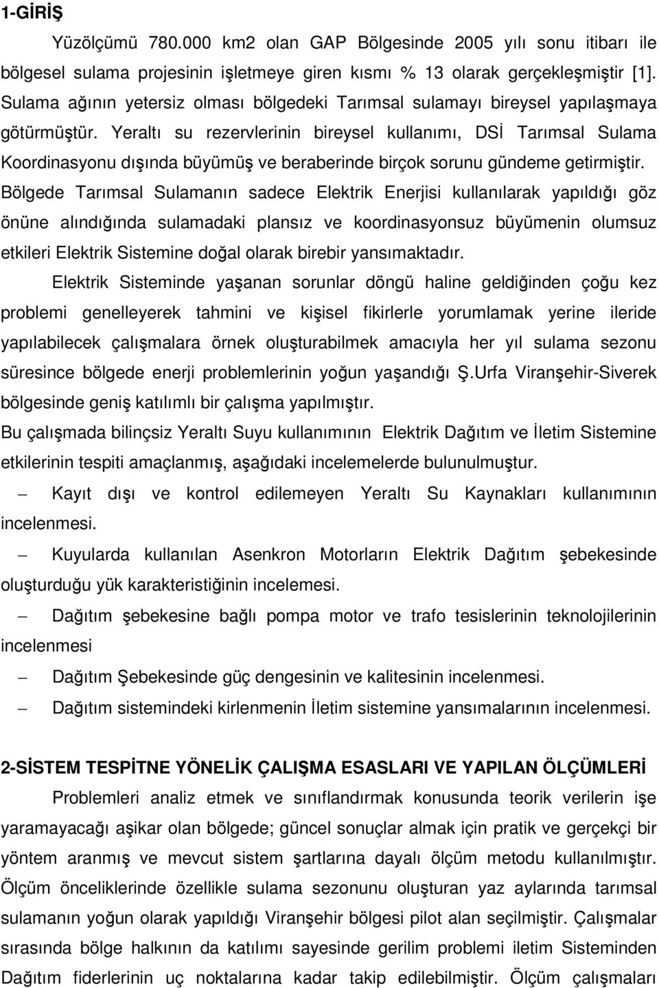 Yeraltı su rezervlerinin bireysel kullanımı, DSİ Tarımsal Sulama Koordinasyonu dışında büyümüş ve beraberinde birçok sorunu gündeme getirmiştir.