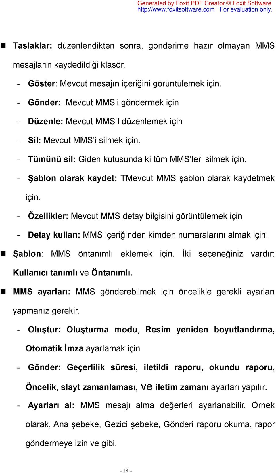 - Şablon olarak kaydet: TMevcut MMS şablon olarak kaydetmek için. - Özellikler: Mevcut MMS detay bilgisini görüntülemek için - Detay kullan: MMS içeriğinden kimden numaralarını almak için.