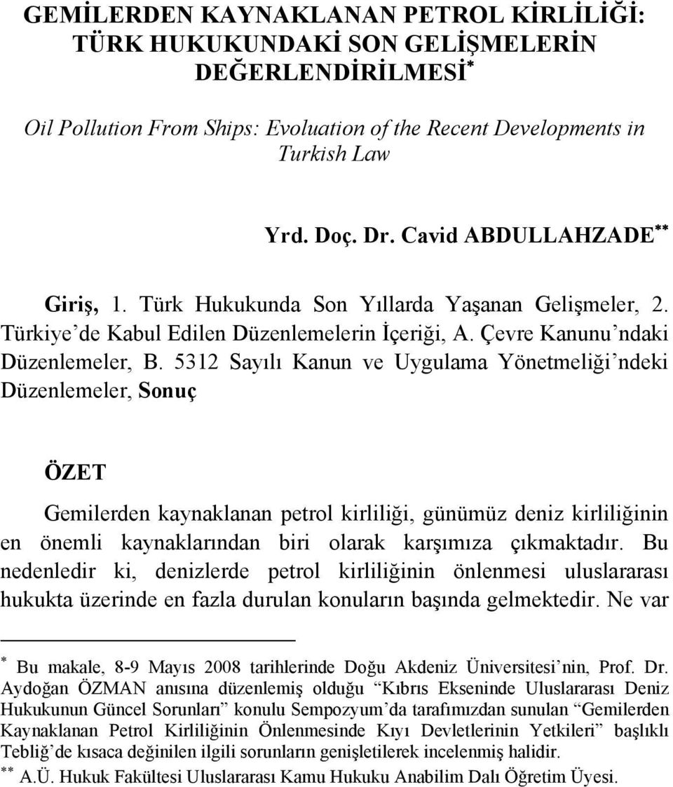 Dr. Cavid ABDULLAHZADE Giriş, 1. Türk Hukukunda Son Yıllarda Yaşanan Gelişmeler, 2. Türkiye de Kabul Edilen Düzenlemelerin İçeriği, A. Çevre Kanunu ndaki Düzenlemeler, B.