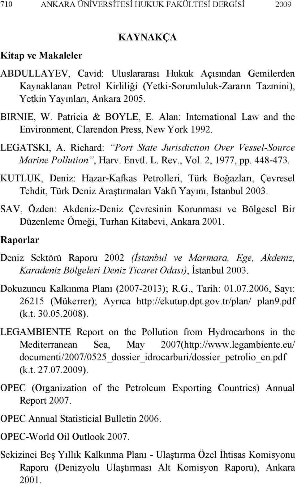 Richard: Port State Jurisdiction Over Vessel-Source Marine Pollution, Harv. Envtl. L. Rev., Vol. 2, 1977, pp. 448-473.