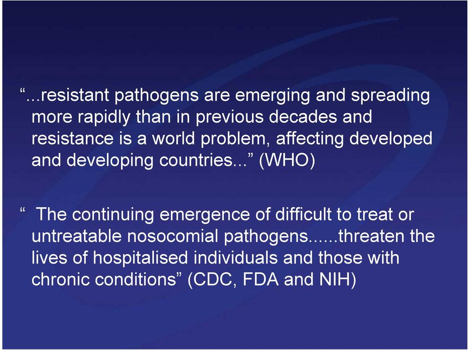 .. (WHO) The continuing emergence of difficult to treat or untreatable nosocomial pathogens.