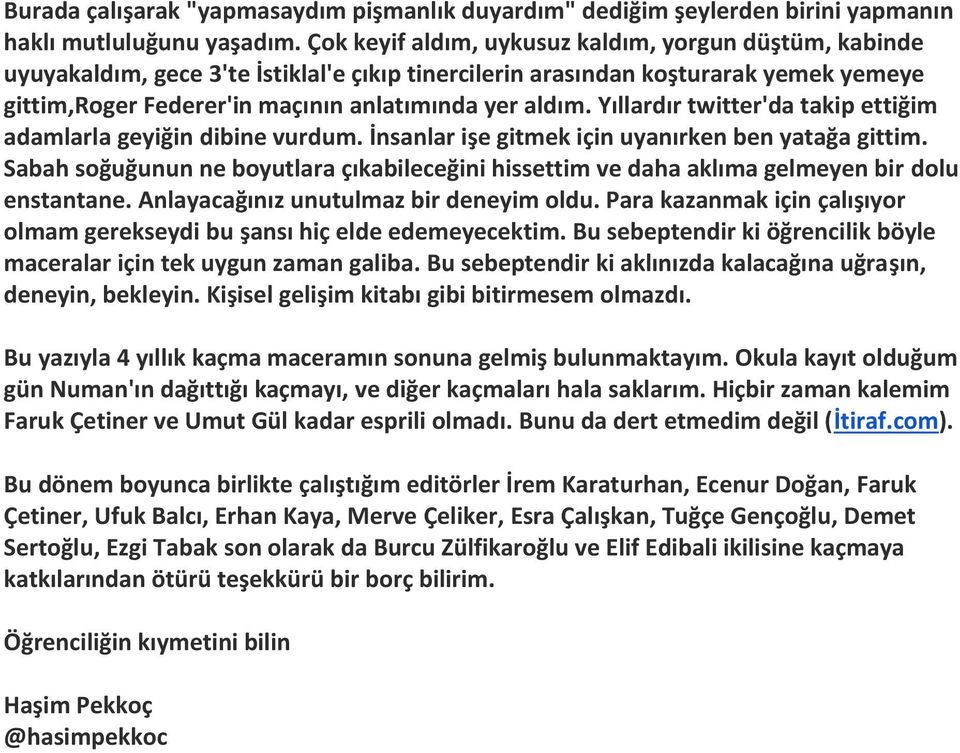 Yıllardır twitter'da takip ettiğim adamlarla geyiğin dibine vurdum. İnsanlar işe gitmek için uyanırken ben yatağa gittim.