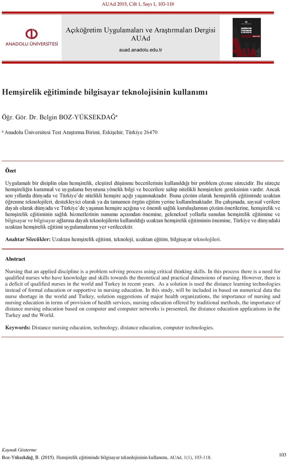 çözme sürecidir. Bu süreçte hemşireliğin kuramsal ve uygulama boyutuna yönelik bilgi ve becerilere sahip nitelikli hemşirelere gereksinim vardır.