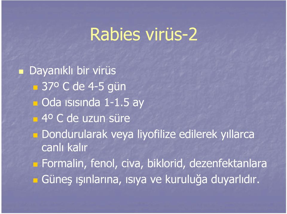 5 ay 4º C de uzun süre Dondurularak veya liyofilize edilerek