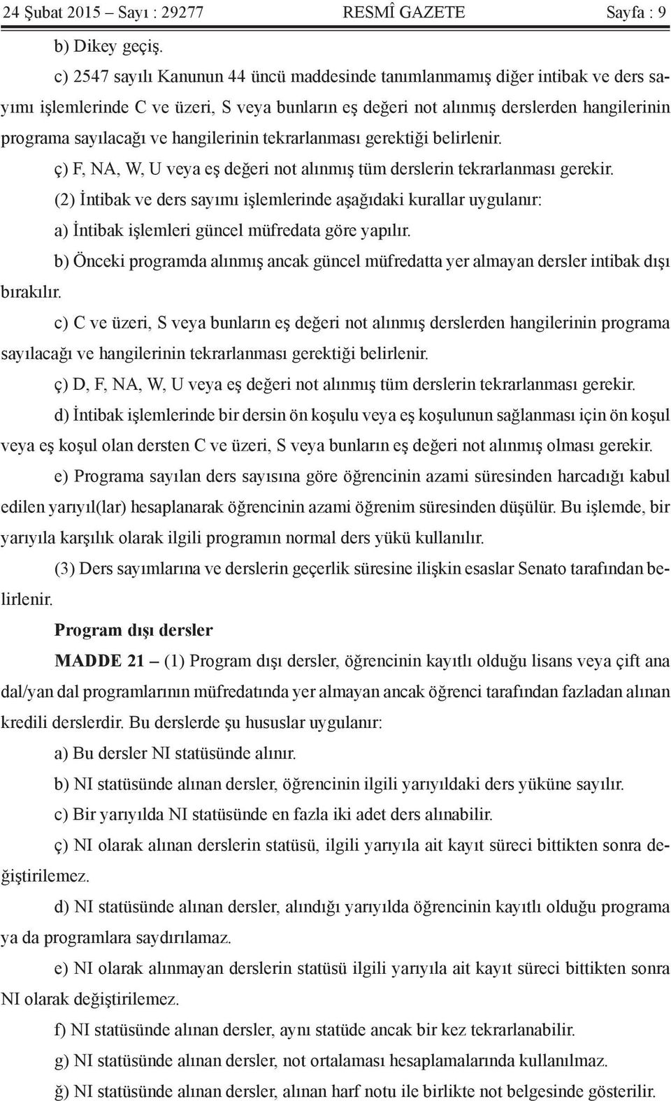 hangilerinin tekrarlanması gerektiği belirlenir. ç) F, NA, W, U veya eş değeri not alınmış tüm derslerin tekrarlanması gerekir.