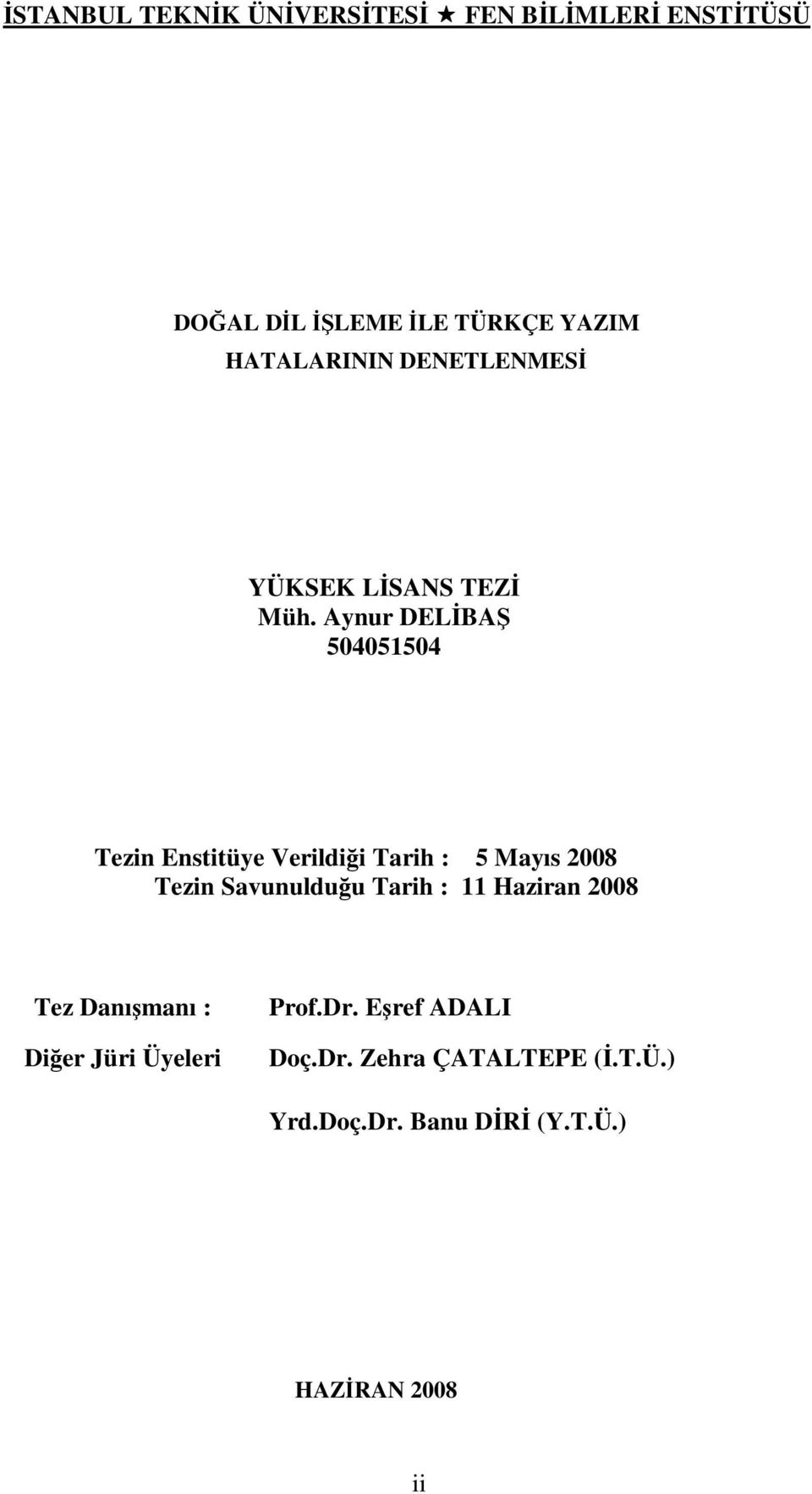 Aynur DEL BA 504051504 Tezin Enstitüye Verildi i Tarih : 5 Mayıs 2008 Tezin Savunuldu u Tarih