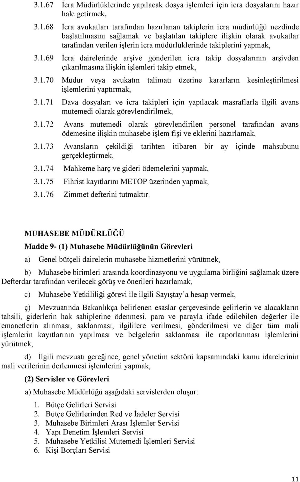 69 İcra dairelerinde arşive gönderilen icra takip dosyalarının arşivden çıkarılmasına ilişkin işlemleri takip etmek, 3.1.