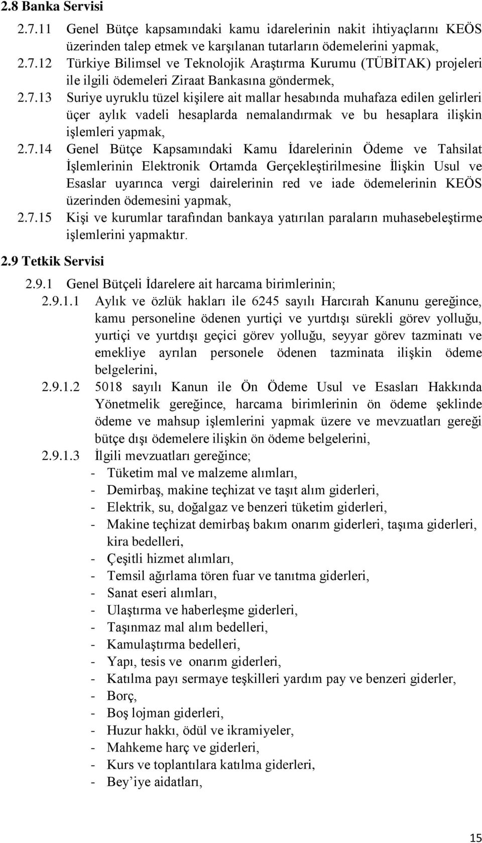 Kamu İdarelerinin Ödeme ve Tahsilat İşlemlerinin Elektronik Ortamda Gerçekleştirilmesine İlişkin Usul ve Esaslar uyarınca vergi dairelerinin red ve iade ödemelerinin KEÖS üzerinden ödemesini yapmak,