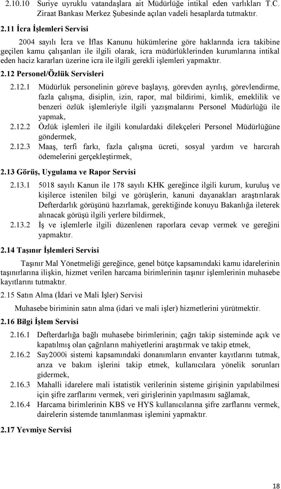 kararları üzerine icra ile ilgili gerekli işlemleri yapmaktır. 2.12 