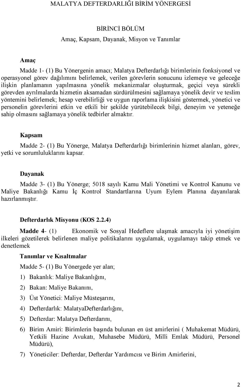 aksamadan sürdürülmesini sağlamaya yönelik devir ve teslim yöntemini belirlemek; hesap verebilirliği ve uygun raporlama ilişkisini göstermek, yönetici ve personelin görevlerini etkin ve etkili bir