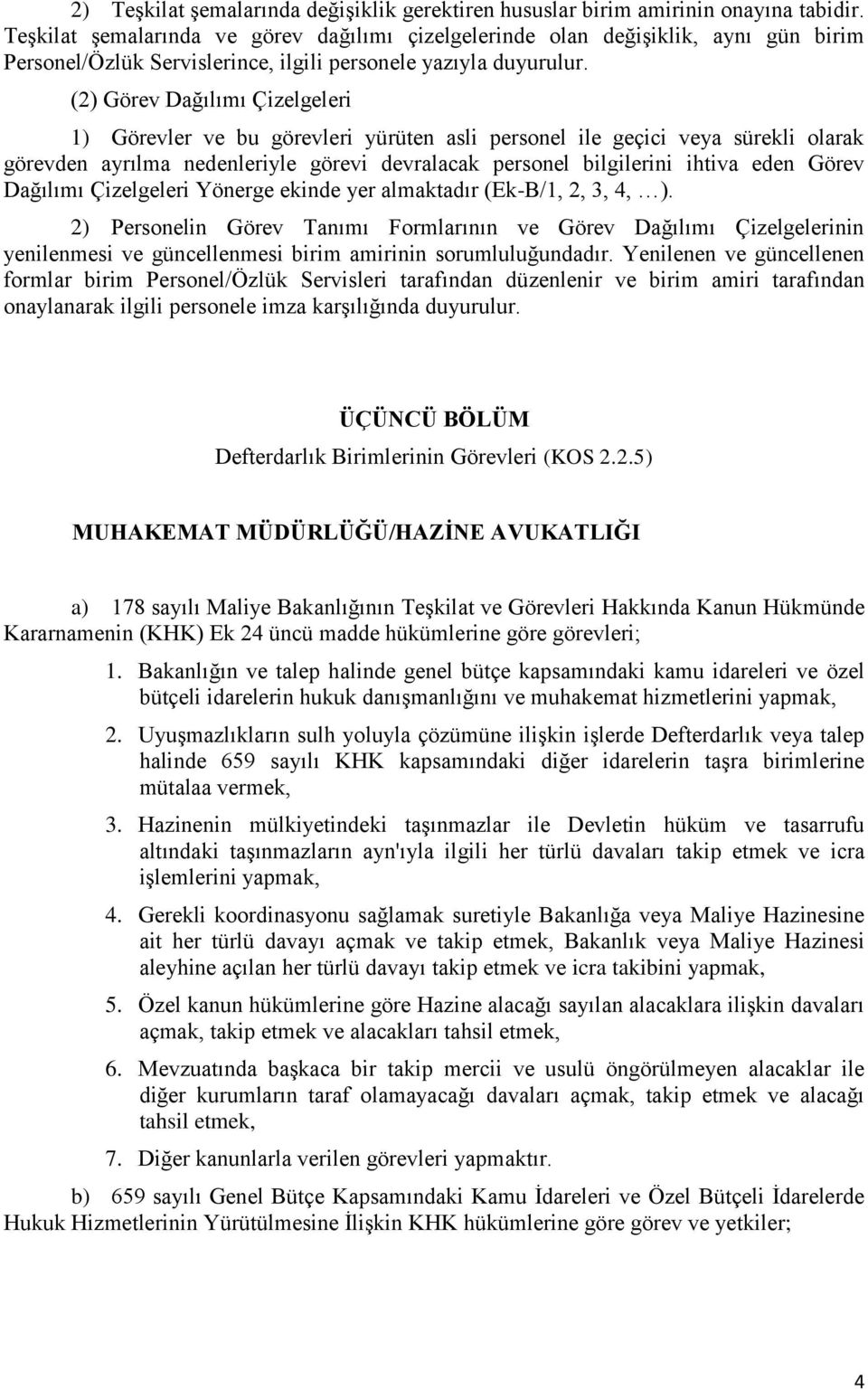 (2) Görev Dağılımı Çizelgeleri 1) Görevler ve bu görevleri yürüten asli personel ile geçici veya sürekli olarak görevden ayrılma nedenleriyle görevi devralacak personel bilgilerini ihtiva eden Görev