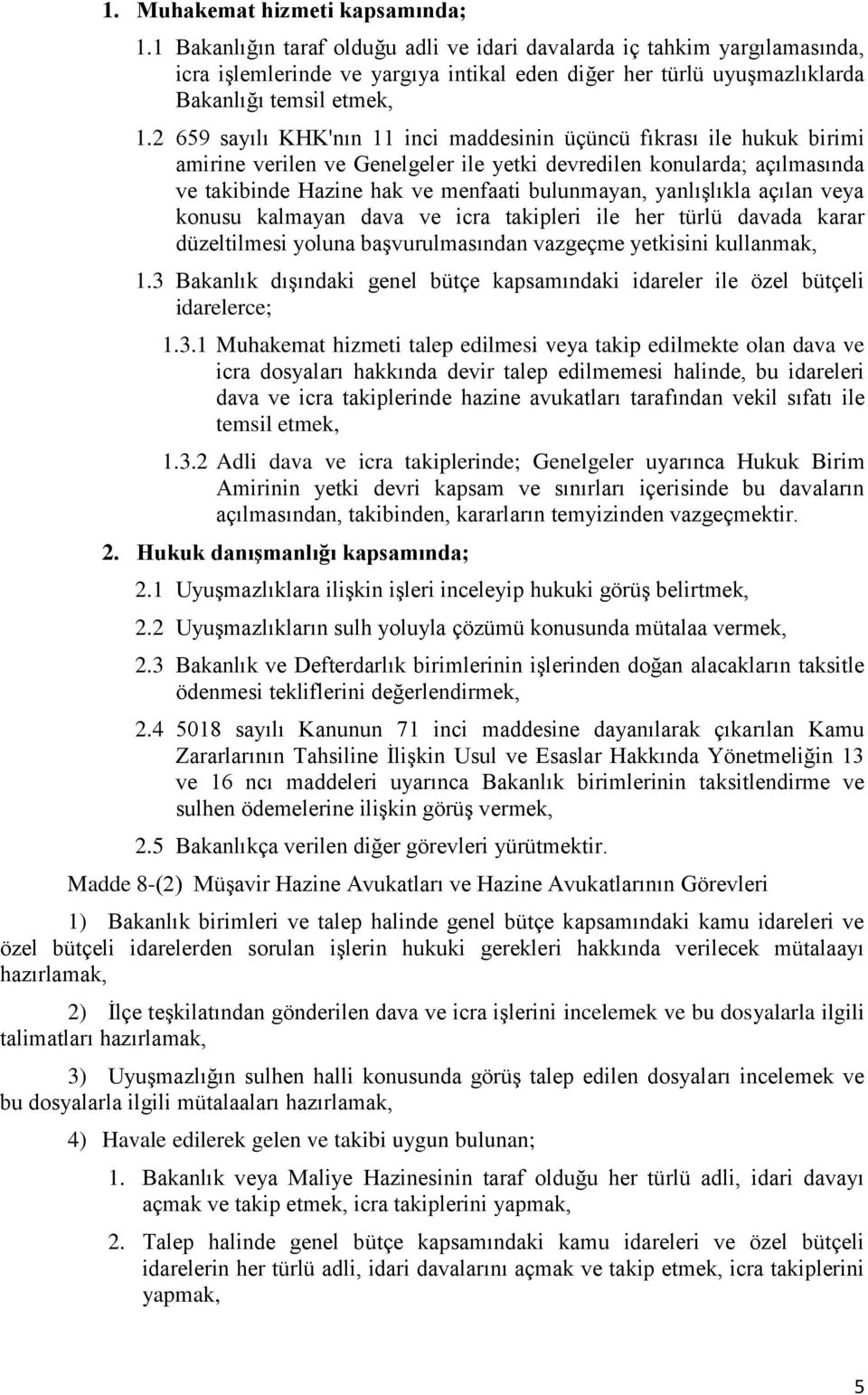 2 659 sayılı KHK'nın 11 inci maddesinin üçüncü fıkrası ile hukuk birimi amirine verilen ve Genelgeler ile yetki devredilen konularda; açılmasında ve takibinde Hazine hak ve menfaati bulunmayan,