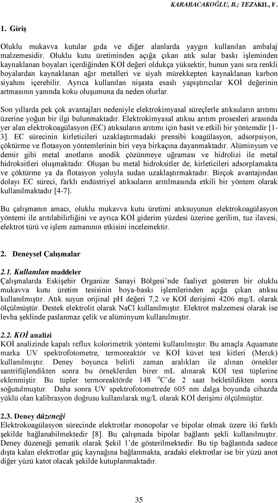 mürekkepten kaynaklanan karbon siyahını içerebilir. Ayrıca kullanılan niģasta esaslı yapıģtırıcılar KOĠ değerinin artmasının yanında koku oluģumuna da neden olurlar.