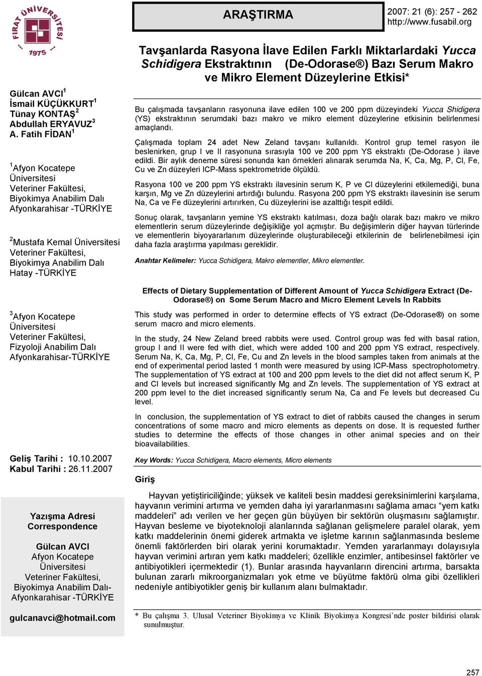 Schidigera Ekstraktının (De-Odorase ) Bazı Serum Makro ve Mikro Element Düzeylerine Etkisi* Bu çalışmada tavşanların rasyonuna ilave edilen 100 ve 200 ppm düzeyindeki Yucca Shidigera (YS)