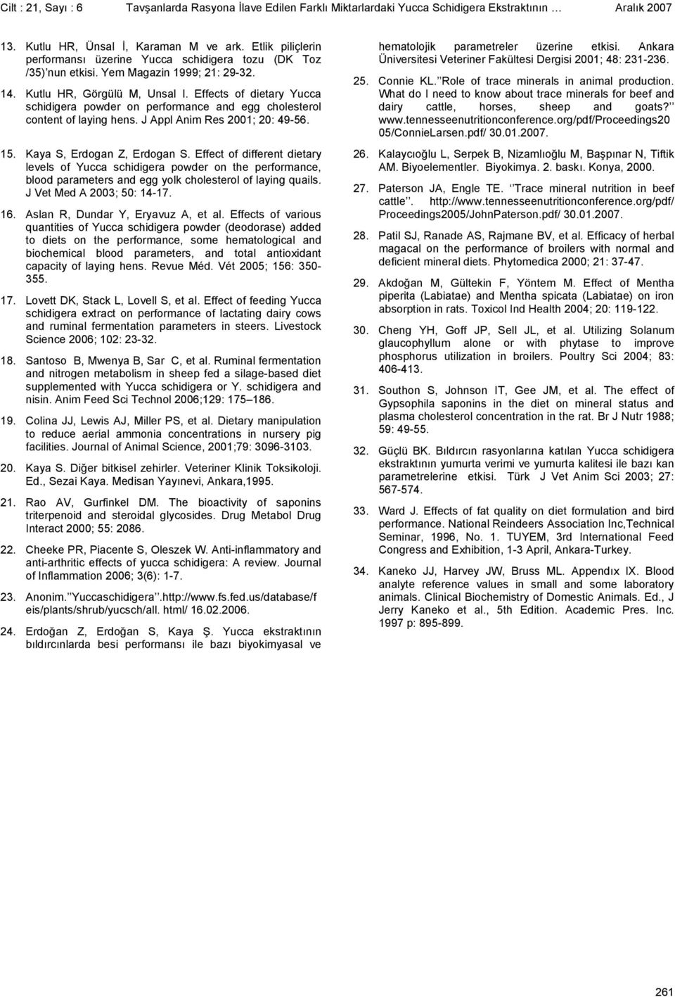 Effects of dietary Yucca schidigera powder on performance and egg cholesterol content of laying hens. J Appl Anim Res 2001; 20: 49-56. 15. Kaya S, Erdogan Z, Erdogan S.
