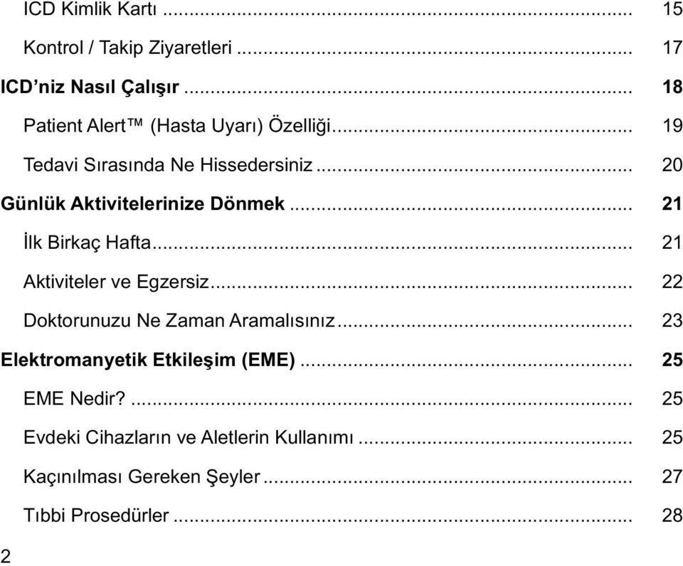 .. 20 Günlük Aktivitelerinize Dönmek... 21 İlk Birkaç Hafta... 21 Aktiviteler ve Egzersiz.