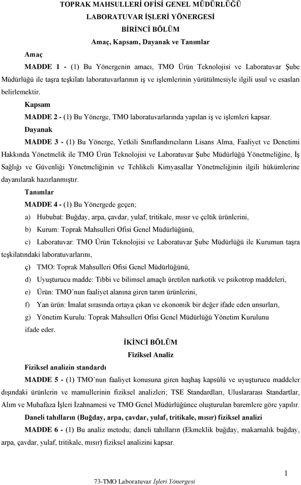 Kapsam MADDE 2 - (1) Bu Yönerge, TMO laboratuvarlarında yapılan iş ve işlemleri kapsar.