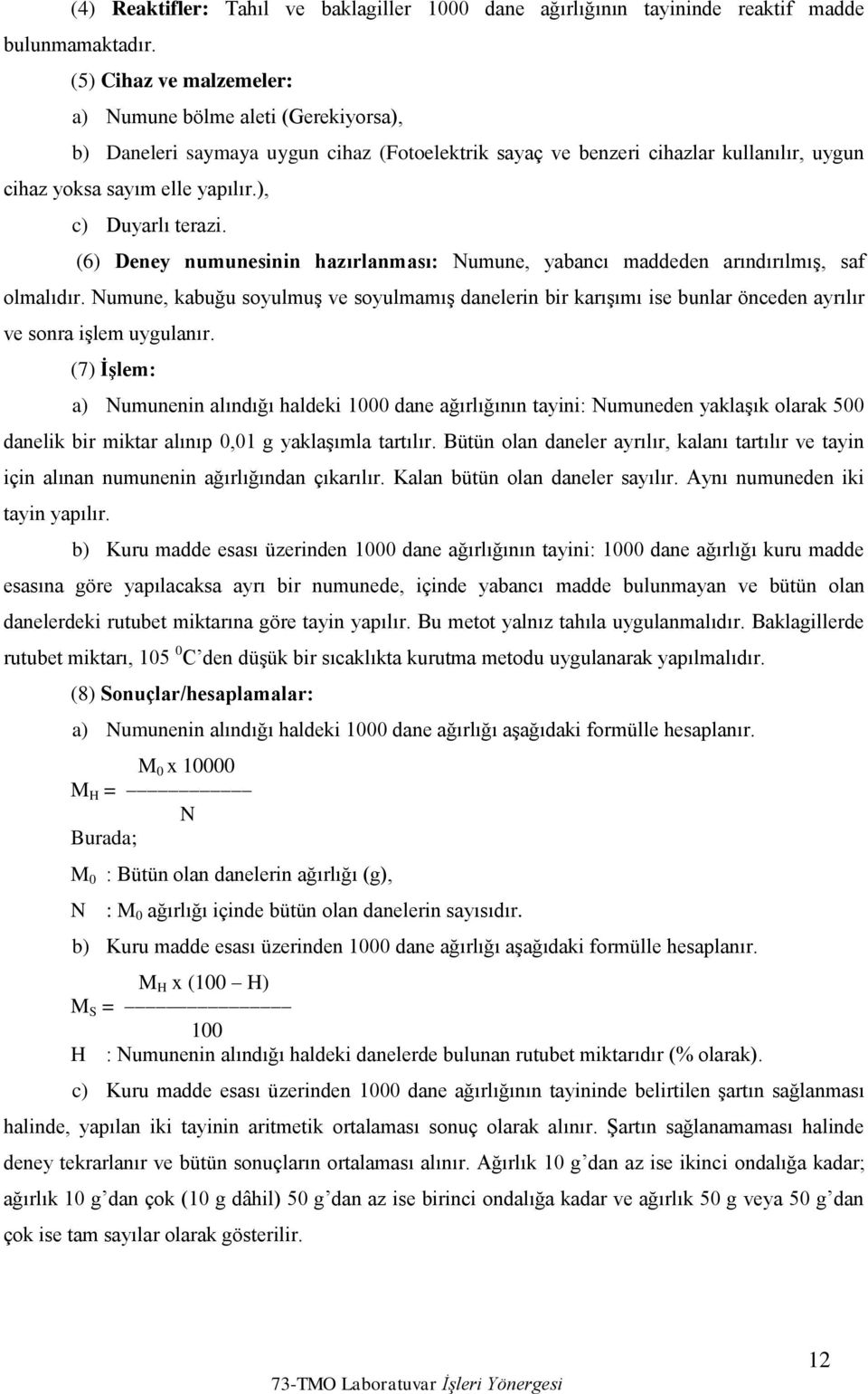 ), c) Duyarlı terazi. (6) Deney numunesinin hazırlanması: Numune, yabancı maddeden arındırılmış, saf olmalıdır.