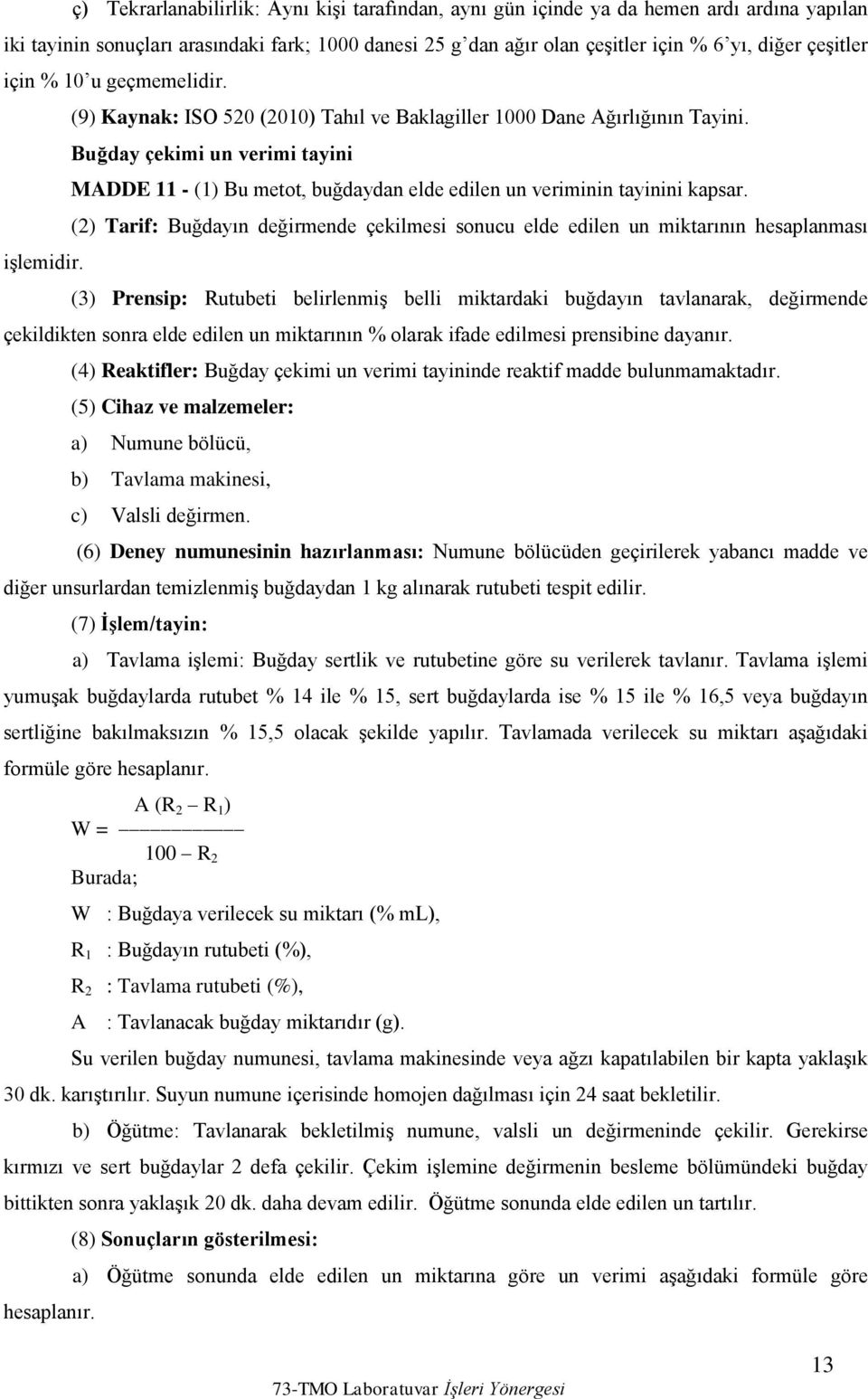 Buğday çekimi un verimi tayini MADDE 11 - (1) Bu metot, buğdaydan elde edilen un veriminin tayinini kapsar.