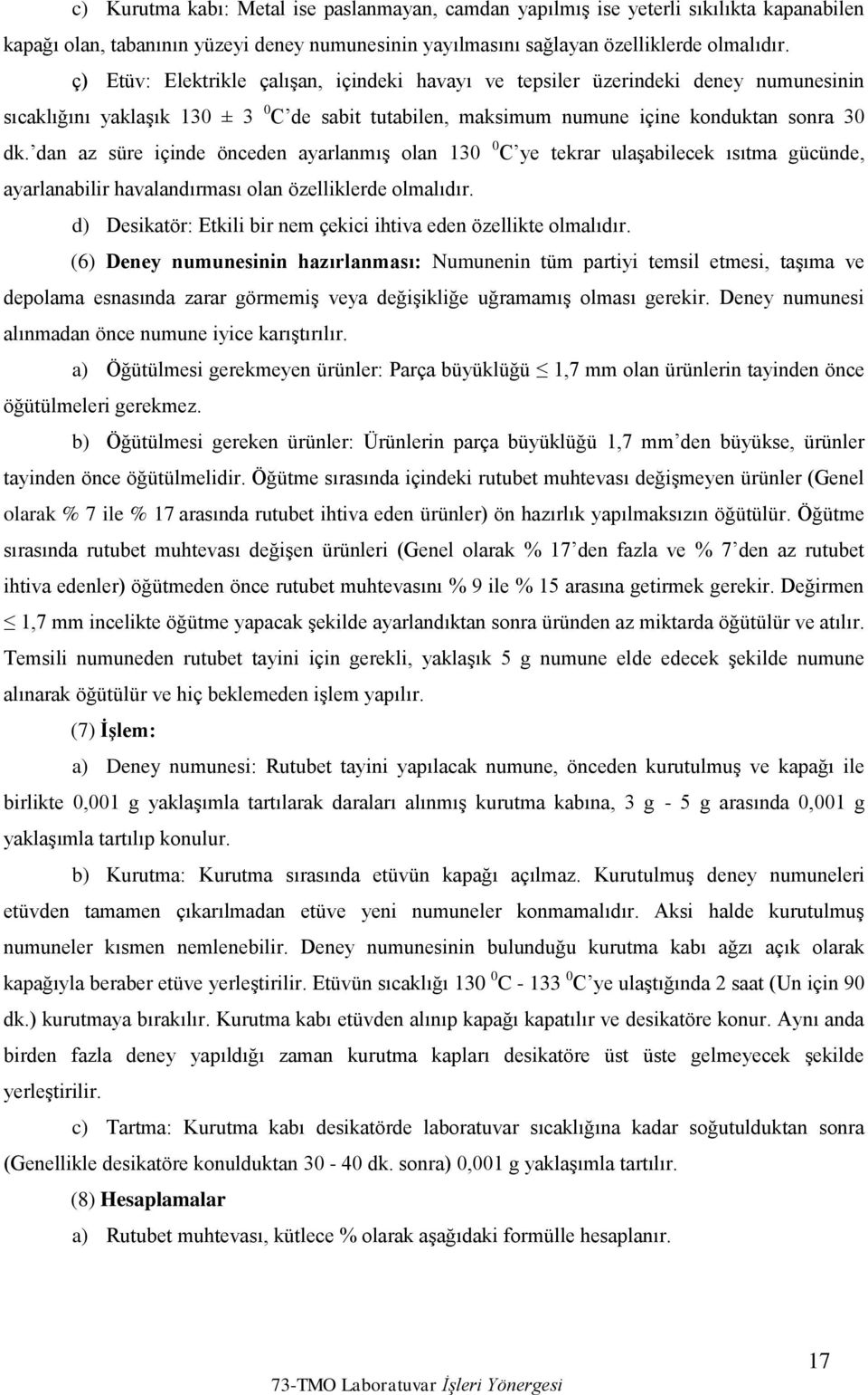 dan az süre içinde önceden ayarlanmış olan 130 0 C ye tekrar ulaşabilecek ısıtma gücünde, ayarlanabilir havalandırması olan özelliklerde olmalıdır.